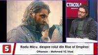 Radu Micu, Totul despre rolul din Rise of Empires: Ottoman. Interviurile Spectacola 